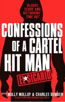 El Sicario: Confessions of a Cartel Hit Man by Charles Bowden, Molly Molloy