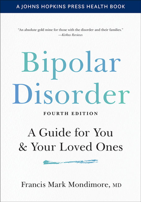 Bipolar Disorder: A Guide for You and Your Loved Ones by Francis Mark Mondimore