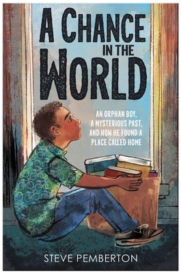 A Chance in the World (Young Readers Edition): An Orphan Boy, a Mysterious Past, and How He Found a Place Called Home by Steve Pemberton