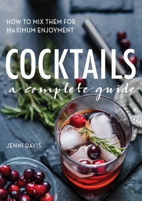 Cocktails: A Complete Guide by Jenni Davis