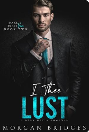 I Thee Lust by Morgan Bridges