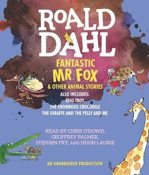Fantastic Mr. Fox and Other Animal Stories: Includes Esio Trot, The Enormous Crocodile & The Giraffe and the Pelly and Me by Hugh Laurie, Roald Dahl, Chris O'Dowd, Stephen Fry, Geoffrey Palmer