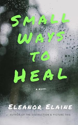 Small Ways to Heal by Eleanor Elaine