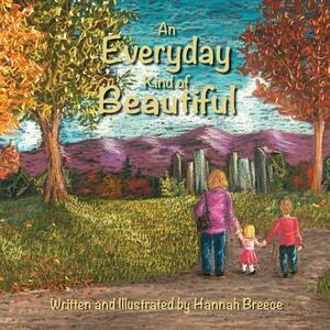 An Everyday Kind of Beautiful by Hannah Breece