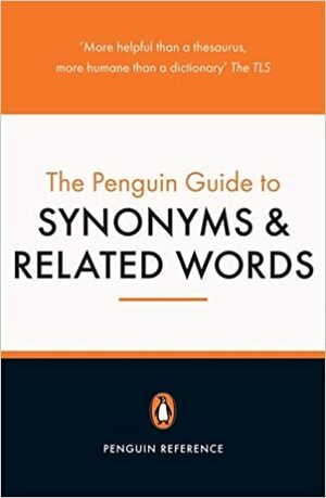 The Penguin Guide To Synonyms And Related Words by S.I. Hayakawa