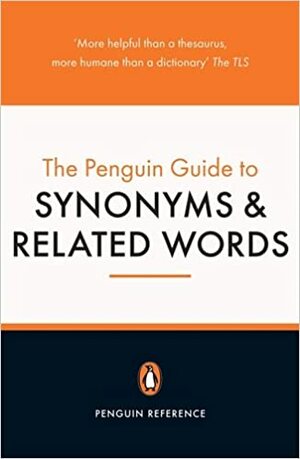 The Penguin Guide To Synonyms And Related Words by S.I. Hayakawa