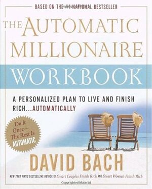 The Automatic Millionaire Workbook: A Personalized Plan to Live and Finish Rich. . . Automatically by David Bach