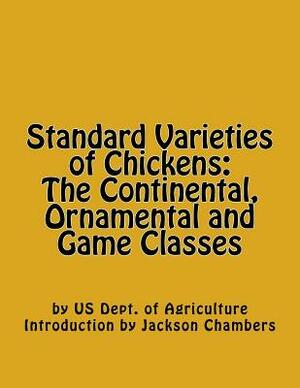 Standard Varieties of Chickens: The Continental, Ornamental and Game Classes by Us Dept of Agriculture