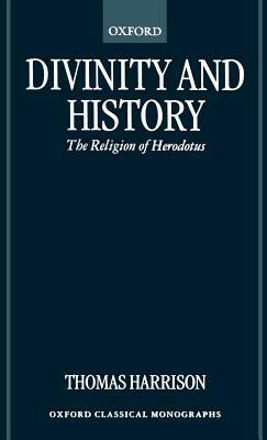 Divinity and History: The Religion of Herodotus by Thomas Harrison