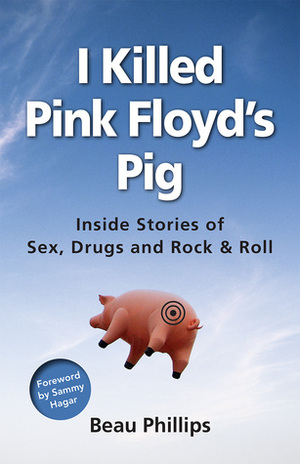 I Killed Pink Floyd's Pig by Beau Phillips