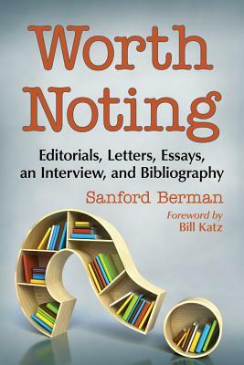 Worth Noting: Editorials, Letters, Essays, an Interview, and Bibliography by Sanford Berman