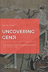 Uncovering Genji: A Reader's Guide To Murasaki Shikibu's The Tale Of Genji by Erick DuPree
