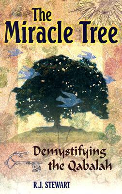The Miracle Tree: Demystifying the Qabalah by R.J. Stewart