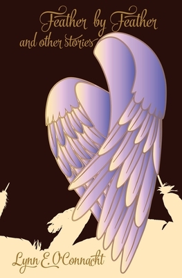 Feather by Feather and Other Stories by S.L. Dove Cooper, Lynn E. O'Connacht