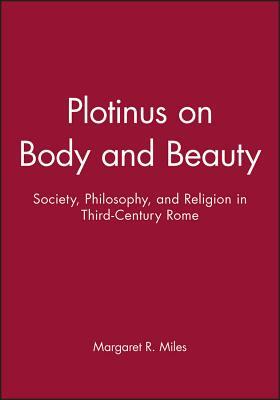 Plotinus on Body and Beauty by Margaret R. Miles