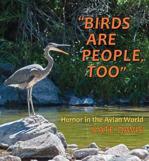 Birds Are People, Too by Kate Davis