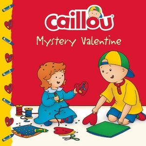 Caillou: Mystery Valentine by Eric Sévigny, Anne Paradis