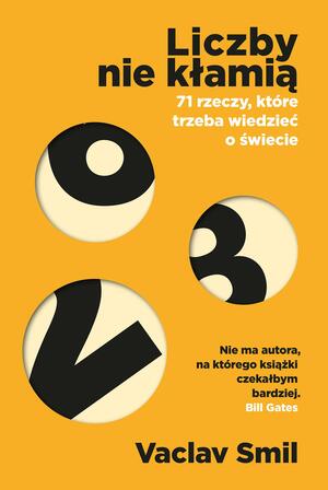 Liczby nie kłamią. 71 rzeczy, które trzeba wiedzieć o świecie by Vaclav Smil