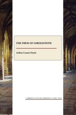 The Firm of Girdlestone by Arthur Conan Doyle