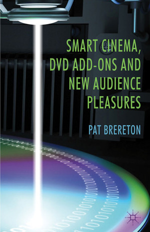 Smart Cinema, DVD Add-Ons and New Audience Pleasures by Pat Brereton