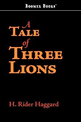 A Tale of Three Lions by H. Rider Haggard