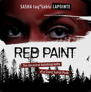 Red Paint: The Ancestral Autobiography of a Coast Salish Punk by Sasha taqʷšəblu LaPointe