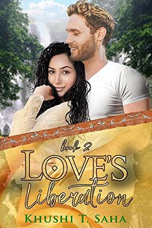 Love's Liberation by Khushi T. Saha