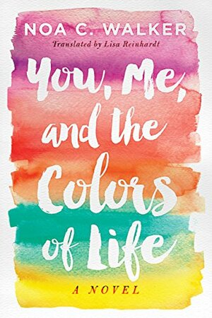 You, Me, and the Colors of Life by Noa C. Walker