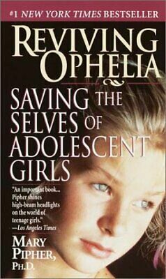 Reviving Ophelia: Saving the Selves of Adolescent Girls by Mary Pipher