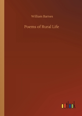 Poems of Rural Life by William Barnes