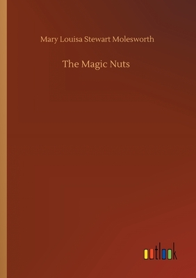 The Magic Nuts by Mary Louisa Stewart Molesworth