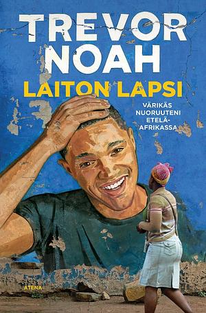 Laiton lapsi – Värikäs nuoruuteni Etelä-Afrikassa by Trevor Noah