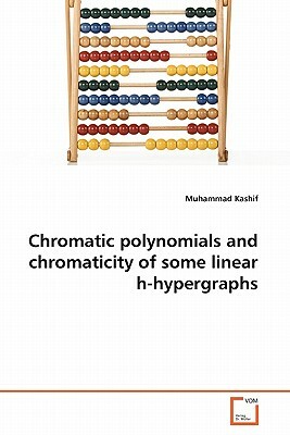 Chromatic Polynomials and Chromaticity of Some Linear H-Hypergraphs by Muhammad Kashif