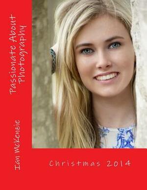 Passionate About Photography: Christmas 2014 by Ian McKenzie