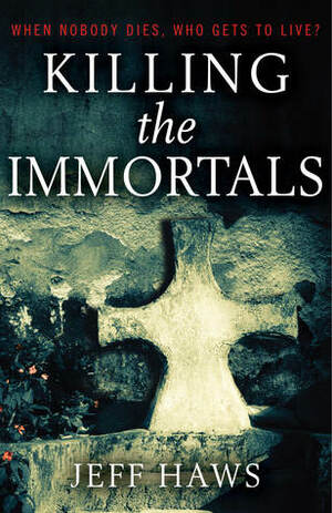 Killing the Immortals by Jeff Haws