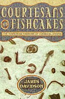 Courtesans and Fishcakes: The Consuming Passions of Classical Athens by James Davidson