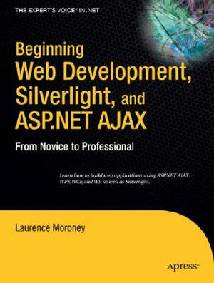 Beginning Web Development, Silverlight, and ASP.NET Ajax: From Novice to Professional by Laurence Moroney