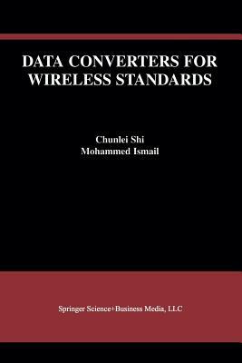 Data Converters for Wireless Standards by Chunlei Shi, Ismail Mohamed Mostafa