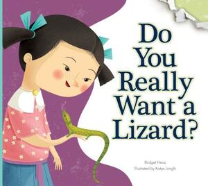 Do You Really Want a Lizard?: Illustrated by Katya Longhi by Bridget Heos
