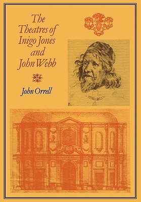 The Theatres of Inigo Jones and John Webb by John Orrell