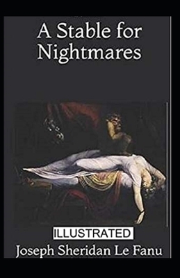 A Stable for Nightmares Illustrated by J. Sheridan Le Fanu