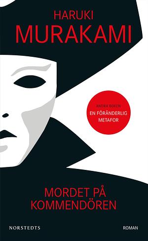 Mordet på kommendören: Andra boken – En föränderlig metafor by Haruki Murakami