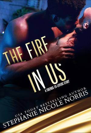 The Fire in Us by Stephanie Nicole Norris