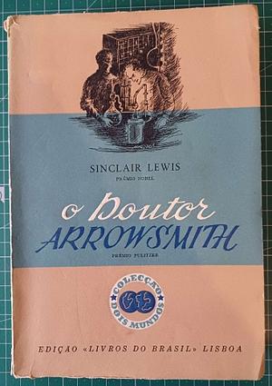 O Doutor Arrowsmith by Sinclair Lewis