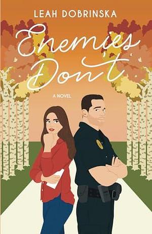 Enemies Don't: An Enemies to Lovers Romantic Comedy by Leah Dobrinska, Leah Dobrinska