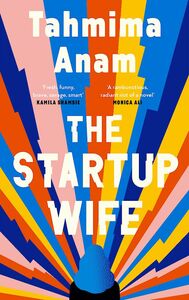 The Startup Wife by Tahmima Anam