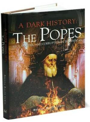 A Dark History: The Popes by Brenda Ralph Lewis