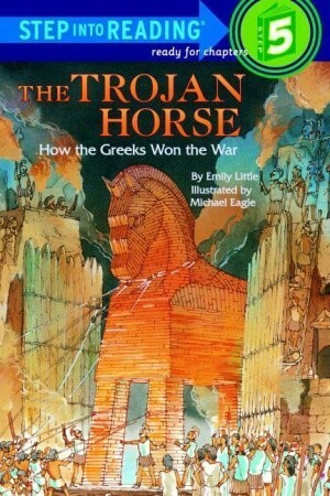 The Trojan Horse: How the Greeks Won the War (Step Into Reading) by Emily Little