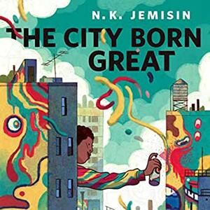 The City Born Great by N.K. Jemisin