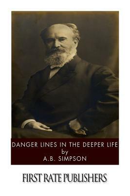 Danger Lines in the Deeper Life by A. B. Simpson